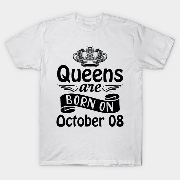 Mother Nana Aunt Sister Daughter Wife Niece Queens Are Born On October 08 Happy Birthday To Me You T-Shirt by joandraelliot